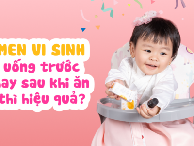 Bé dùng men vi sinh uống trước hay sau khi ăn thì hiệu quả?